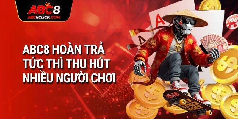 ABC8 hoàn trả tức thì thu hút nhiều người chơi