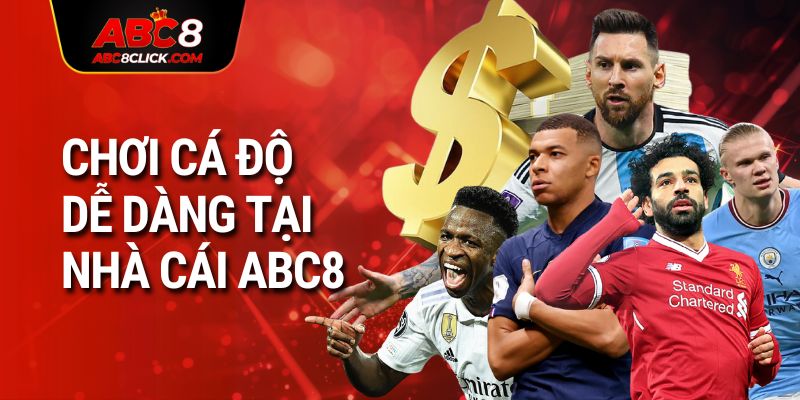 Chơi cá độ dễ dàng tại nhà cái ABC8