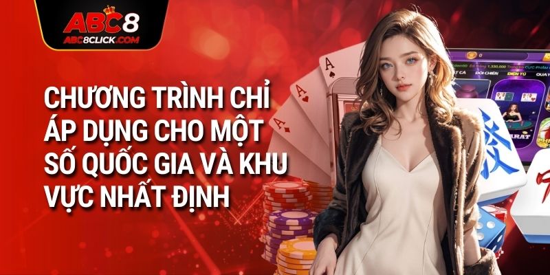 Chương trình chỉ áp dụng cho một số quốc gia và khu vực nhất định