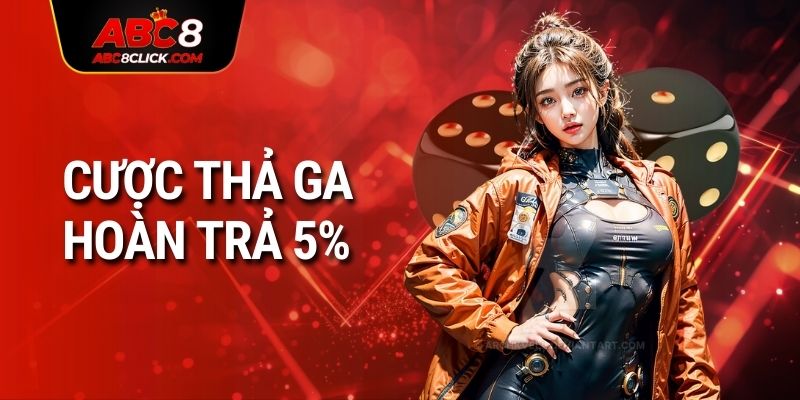 cược thả ga hoàn trả 5%