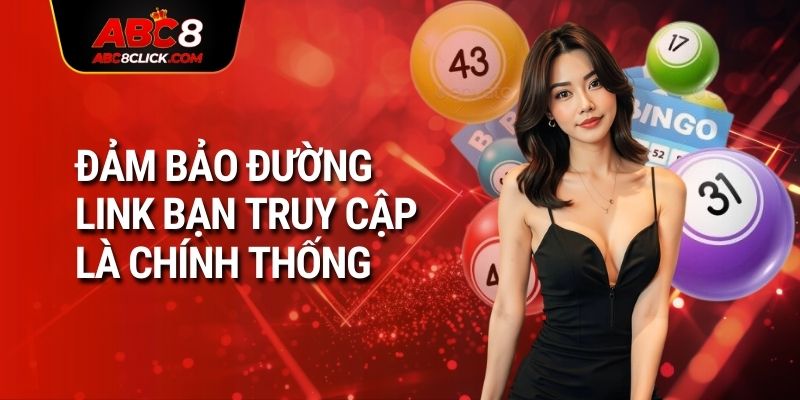 Đảm bảo đường link bạn truy cập là chính thống