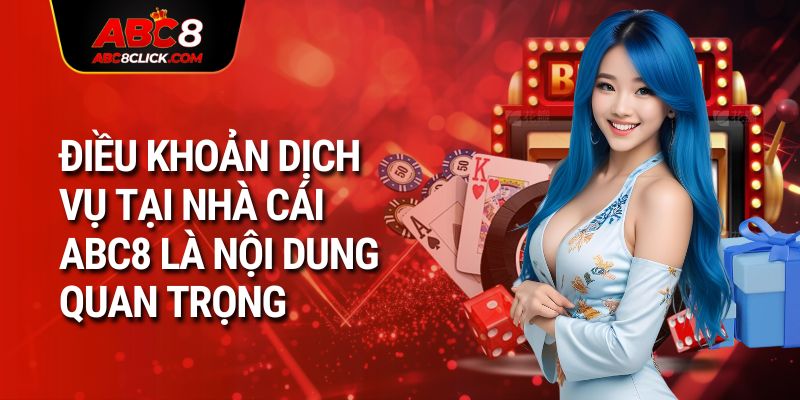 Điều khoản dịch vụ tại nhà cái ABC8 là nội dung quan trọng