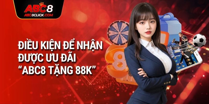 Điều kiện để nhận được ưu đãi “ABC8 tặng 88K”