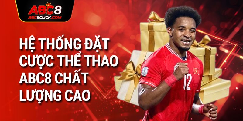 Hệ thống đặt cược thể thao ABC8 chất lượng cao