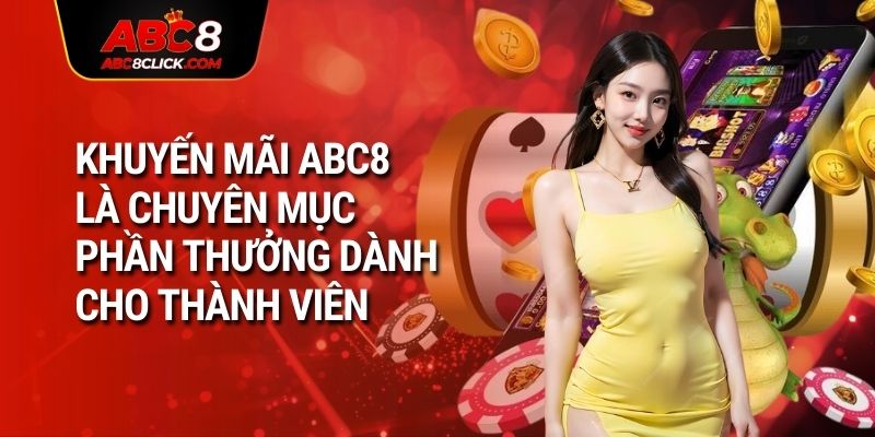 Khuyến mãi ABC8 là chuyên mục phần thưởng dành cho thành viên