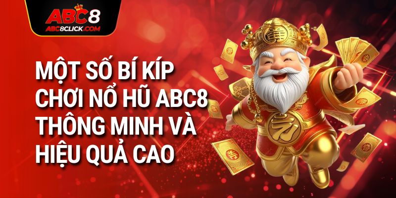 Một số bí kíp chơi nổ hũ ABC8 thông minh và hiệu quả cao