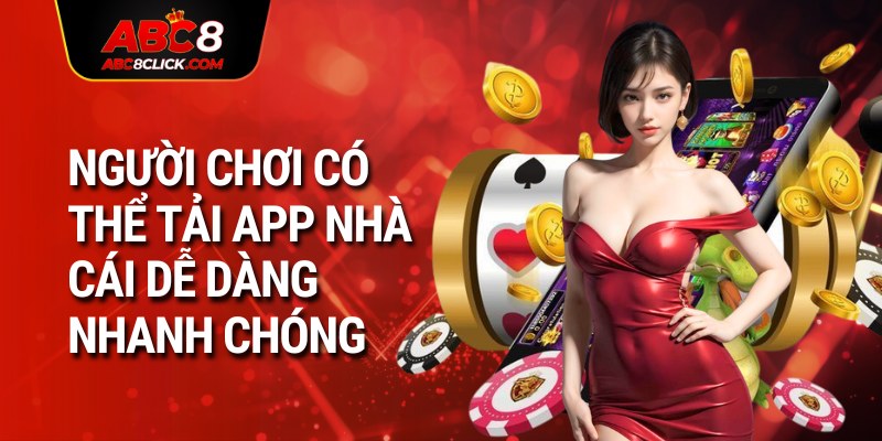 Người chơi có thể tải app nhà cái dễ dàng nhanh chóng