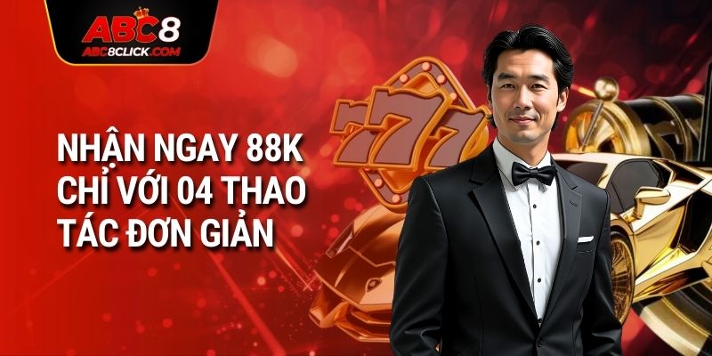 Nhận ngay 88K chỉ với 04 thao tác đơn giản