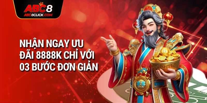 Nhận ngay ưu đãi 8888K chỉ với 03 bước đơn giản