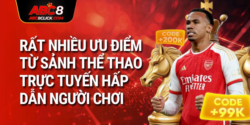 Rất nhiều ưu điểm từ sảnh thể thao trực tuyến hấp dẫn người chơi 