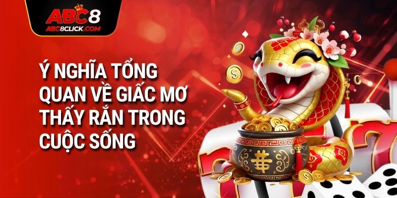 Ý nghĩa tổng quan về giấc mơ thấy rắn trong cuộc sống