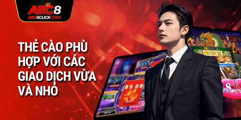 Thẻ cào phù hợp với các giao dịch vừa và nhỏ